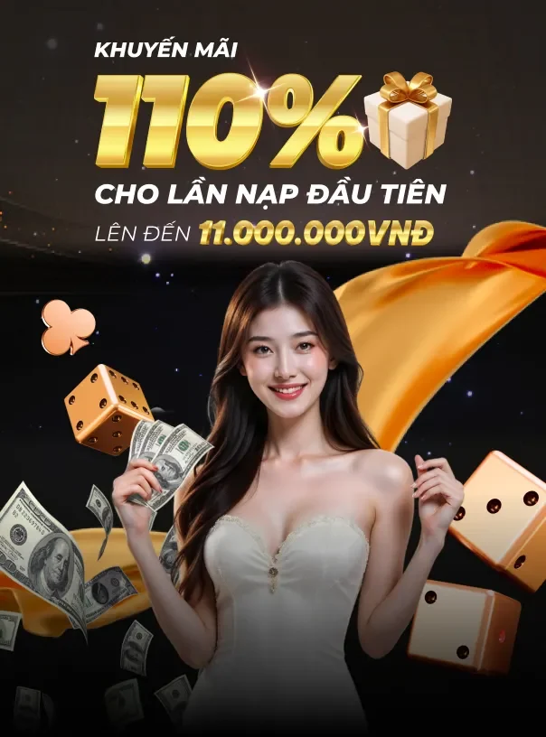 Ưu đãi tân thủ - Tặng 110% cho lần nạp đầu tiên, giá trị lên đến 11.000.000 VNĐ